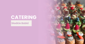 Catering na przyjęcie – słodko i słono ze Słodkich Babek