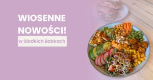 Wiosenno-Letnie nowości w Kawiarni Słodkie Babki! 